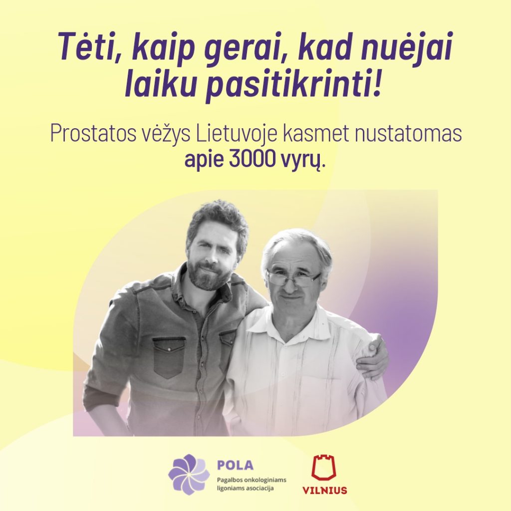Tėti, kaip gerai, kad nuėjai laiku pasitikrinti. Prostatos vėžys Lietuvoje kasmet nustatomas apie 3000 vyrų.